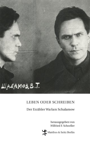 Leben oder Schreiben. Der Erzähler Warlam Schalamow: Der Erzähler Warlam Schamalow. Ausstellungsband von Matthes & Seitz Verlag